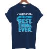 Sarcasm Is The Best Thing Ever T Shirt