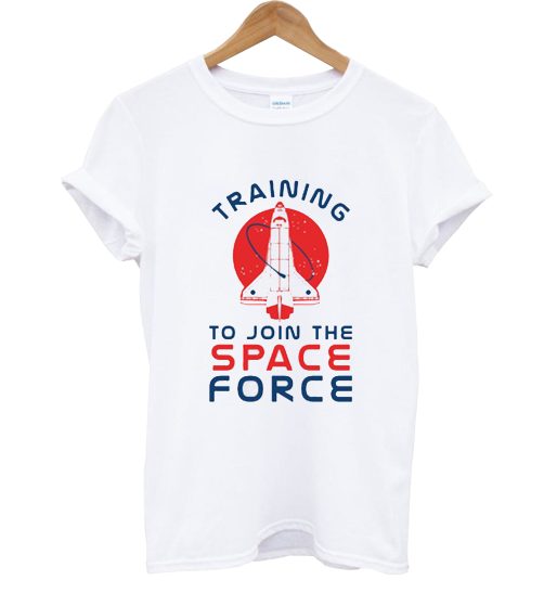 Training To Join The Space Force T shirt