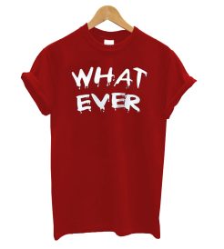 What ever T-Shirt