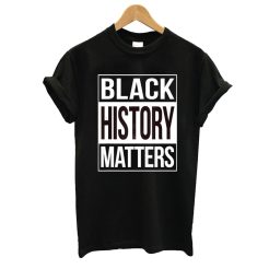 Black History Matters T shirt