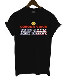 Coronavirus Keep Calm And Resist T Shirt