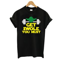 Get Swole You Must T shirt