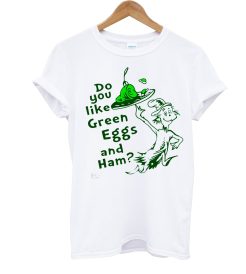 Dr. Seuss Do You Like Green Eggs And Ham T Shirt