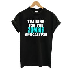 I Am Training For The Zombie Apocalypse T shirt