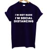 Im Not Rude Im Social Distancing T Shirt