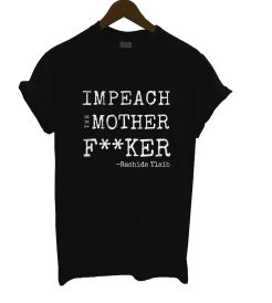 Impeach The Mother F**ker Rashida Tlaib T Shirt