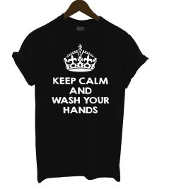 Keep Calm and Wash your Hands T Shirt