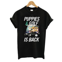 Puppies And Golf Is Back T shirt