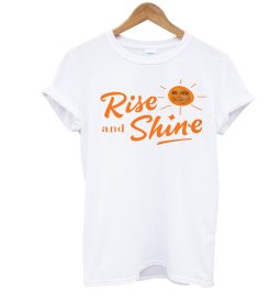 Rise And Shine T Shirt