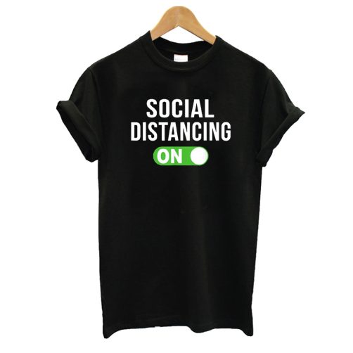 Social Distancing Mode On Social Distancing T shirt