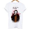 We Are All Clowns Joker T Shirt