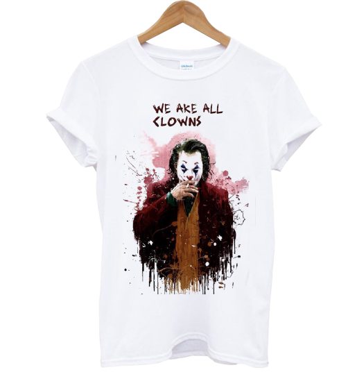 We Are All Clowns Joker T Shirt