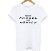 You're The To My Monica And Rachel T Shirt