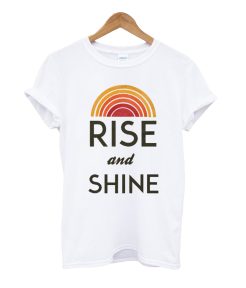 Rise And Shine T Shirt