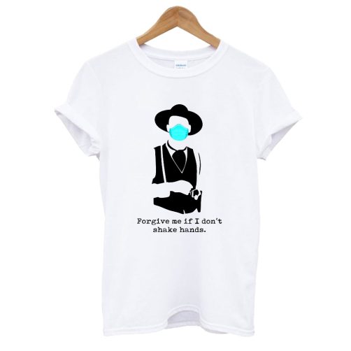 Forgive Me If I Don’t Shake Hand T shirt