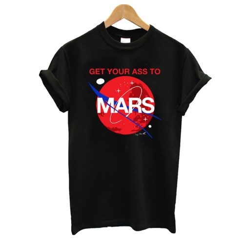 Get Your Ass To Mars T shirt