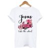 Jesus Take The Wheel Pink Car Floral T shirt