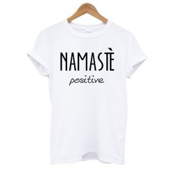 Namaste' Positive T shirt