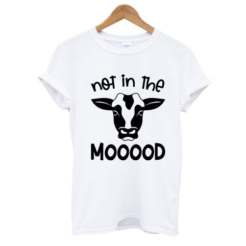 Not In The Mooood Cow T shirt