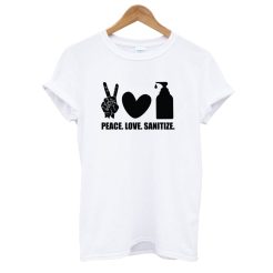 Peace Love Sanitize T shirt