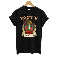 Rogue Is How I Roll T shirt