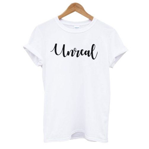 Unreal Women's T shirt