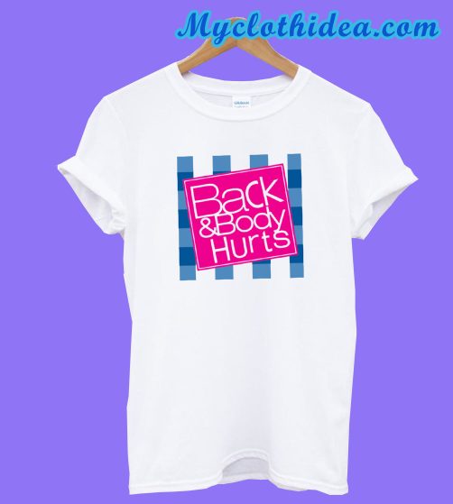 Back And Body Hurts White T-Shirt