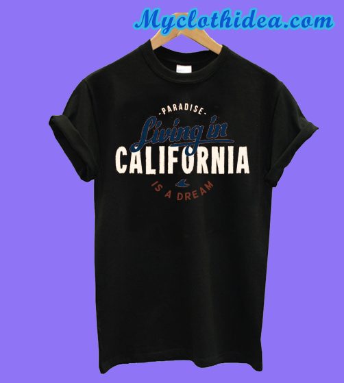 Living In California T-Shirt