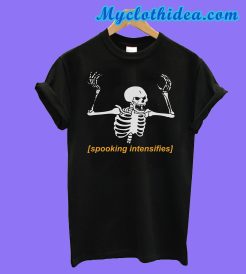 Spooking Intensifies Spooky Scary Skeleton T-Shirt