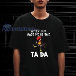 After God Made Me He Said Ta Da T-Shirt