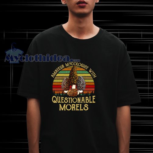 Amateur Mycologist With Questionable Morels T-Shirt