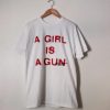 A Girl Is A Gun t shirt qn