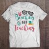 Beaching Not Teaching shirt qn