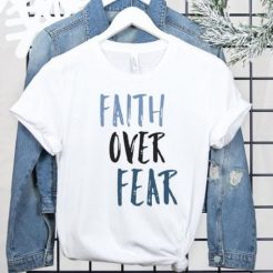 Faith Over Fear t shirt qn