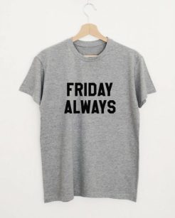 Friday always t shirt qn