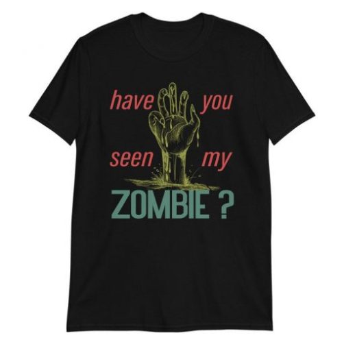 have you seen my zombie t shirt qn