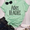 Adios Beaches t shirt qn