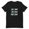 Be You Do You For You t shirt qn