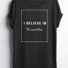 I Believe In Miracles t shirt qn