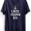 I Need Vitamin Sea t shirt qn