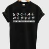 Social Worker Friends Style t shirt qn