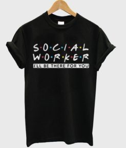 Social Worker Friends Style t shirt qn