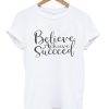 believe arcieve succeed t shirt qn