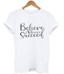 believe arcieve succeed t shirt qn