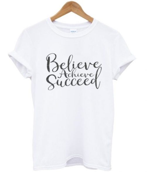 believe arcieve succeed t shirt qn