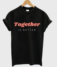 together is better t shirt qn