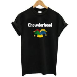 Chowderhead Sarcastic t shirt qn