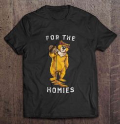 For The Homies bear t shirt qn