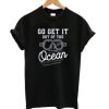 Go Get It Out Of The Ocean Baseball Homerun Hitter Quote t shirt qn