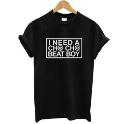 I Need A Cha-Cha Beat Boy t shirt qn